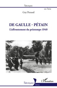 De Gaulle - Pétain L'affrontement du printemps 1940