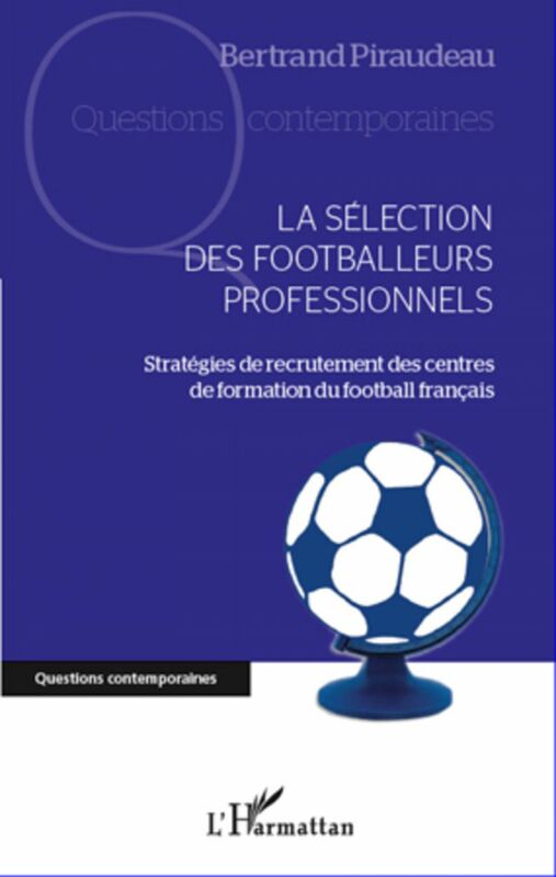 La sélection des footballeurs professionnels Stratégies de recrutement des centres de formation du football français