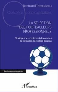 La sélection des footballeurs professionnels Stratégies de recrutement des centres de formation du football français