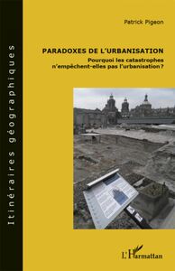 Paradoxes de l'urbanisation : pourquoi les catastrophes n'empêchent-elles pas l'urbanisation ?