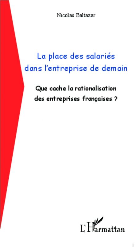 La place des salariés dans l'entreprise de demain Que cache la rationalisation des entreprises françaises ?
