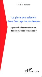 La place des salariés dans l'entreprise de demain Que cache la rationalisation des entreprises françaises ?