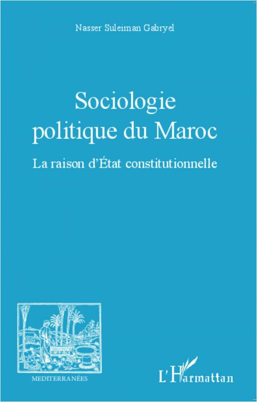 Sociologie politique du Maroc La raison d'Etat constitutionnelle