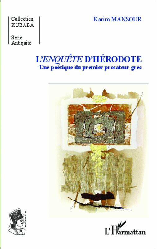 L'<em>enquête</em> d'Hérodote Une poétique du premier prosateur grec