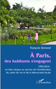 A Paris des habitants s'engagent 1954-2014 : un élan citoyen au service de l'amélioration du cadre de vie et de la démocratie locale