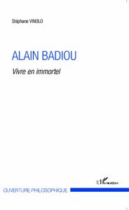 Alain Badiou Vivre en immortel