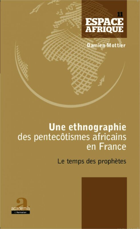Une ethnographie des pentecôtismes africains en France Le temps des prophètes
