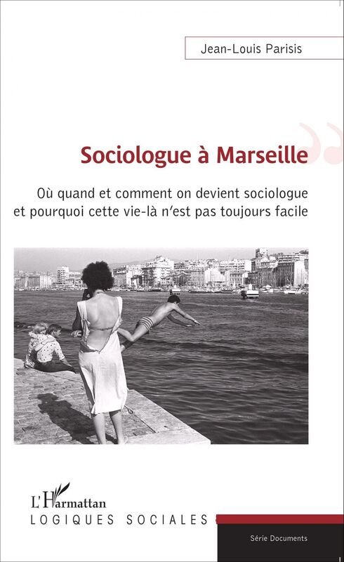 Sociologue à Marseille Où quand et comment on devient sociologue et pourquoi cette vie-là n'est pas toujours facile