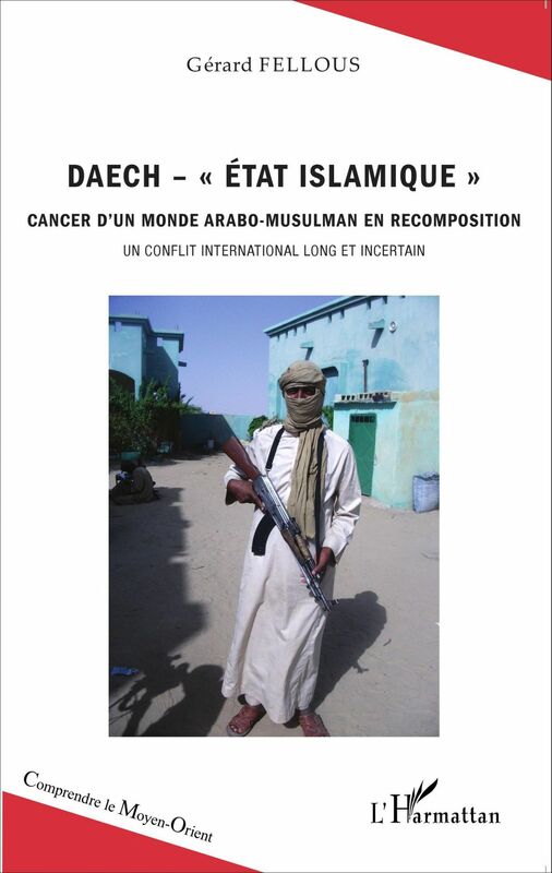 Daech - "Etat islamique" Cancer d'un monde arabo-musulman en recomposition - Un conflit international long et incertain