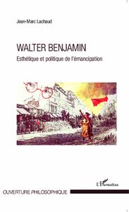 Walter Benjamin Esthétique et politique de l'émancipation
