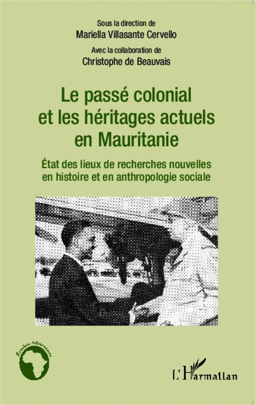 Le passé colonial et les héritages actuels en Mauritanie Etat des lieux de recherches nouvelles en histoire et anthropologie sociale