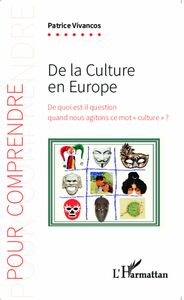 De la culture en Europe De quoi est-il question quand nous agitons ce mot "culture" ?