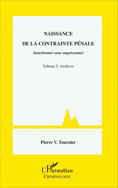 Naissance de la contrainte pénale Sanctionner sans emprisonner - Volume 2. Archives