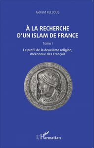 A la recherche d'un islam de France Tome I, Le profil de la deuxième religion, méconnue des Français