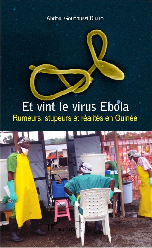 Et vint le virus Ebola Rumeurs, stupeurs et réalités en Guinée