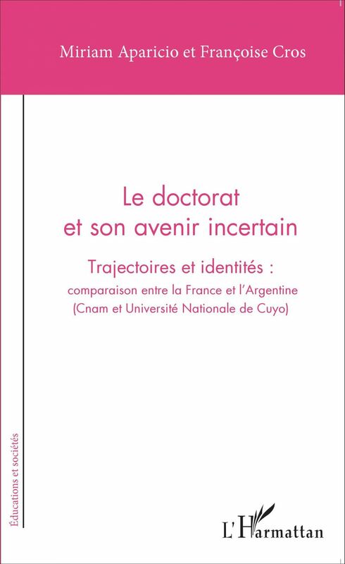 Le doctorat et son avenir incertain Trajectoires et identités : comparaison entre la France et l'Argentine - (Cnam et Université Nationale de Cuyo)