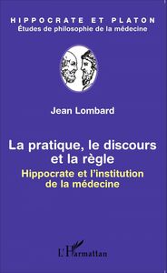 La pratique, le discours et la règle Hippocrate et l'institution de la médecine