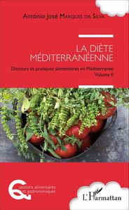 La diète méditerranéenne Discours et pratiques alimentaires en Méditerranée Volume II