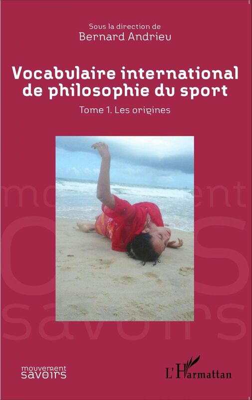 Vocabulaire international de philosophie du sport Tome 1. Les origines