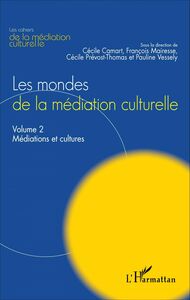 Les mondes de la médiation culturelle Volume 2 : Médiations et cultures
