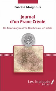 Journal d'un Franc-Créole Un franc-maçon à l'île Bourbon au XIXe siècle