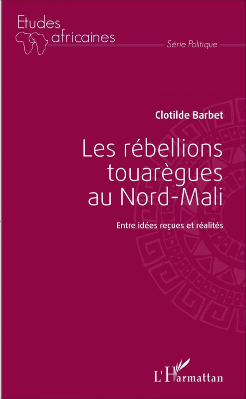 Les rébellions touarègues au Nord Mali Entre idées reçues et réalités