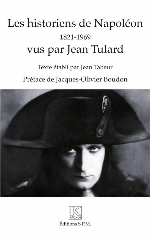 Les historiens de Napoléon 1821 - 1969 - vus par Jean Tulard