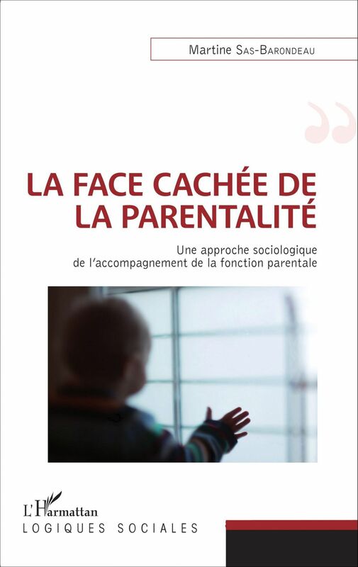 La face cachée de la parentalité Une approche sociologique de l'accompagnement de la fonction parentale