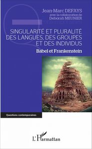Singularité et pluralité des langues, des groupes et des individus Babel et Frankenstein