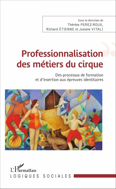 Professionnalisation des métiers du cirque Des processus de formation et d'insertion aux épreuves identitaires