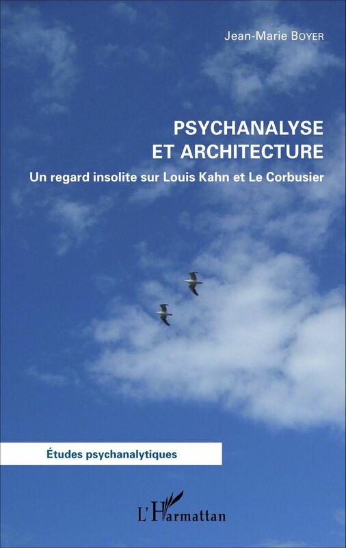 Psychanalyse et architecture Un regard insolite sur Louis Kahn et Le Corbusier