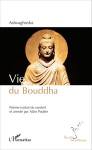 Vie du Bouddha Poème traduit du sanskrit et annoté par Alain Poulter