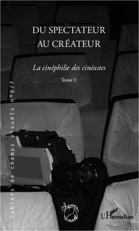 Du spectateur au créateur La cinéphilie des cinéastes - (Tome 1)