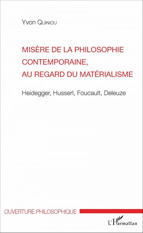 Misère de la philosophie contemporaine, au regard du matérialisme Heidegger, Husserl, Foucault, Deleuze