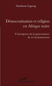 Démocratisation et religion en Afrique noire L'émergence de la gouvernance de ré-enchantement