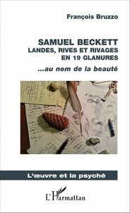 Samuel Beckett Landes, rives et rivages en 19 glanures - ... au nom de la beauté
