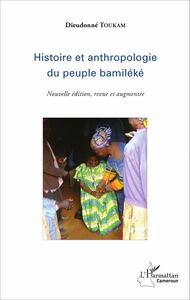 Histoire et anthropologie du peuple bamiléké (Nouvelle édition, revue et augmentée)