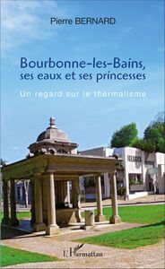 Bourbonne-les-Bains, ses eaux et ses princesses Un regard sur le thermalisme