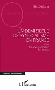 Un demi-siècle de syndicalisme en France suivi de - La voie judiciaire - État des lieux