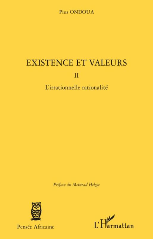 Existence et valeurs (tome II) L'irrationnelle rationalité