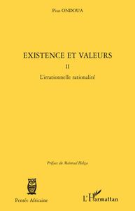 Existence et valeurs (tome II) L'irrationnelle rationalité