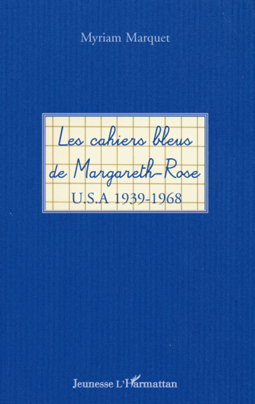Les cahiers bleus de Margareth-Rose U.S.A 1939-1968