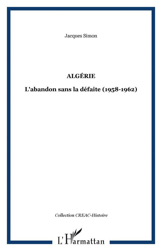 Algérie L'abandon sans la défaite (1958-1962)