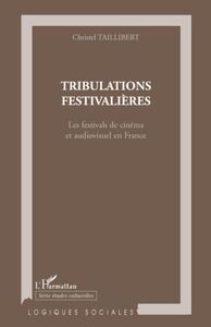 Tribulations festivalières Les festivals de cinéma et audiovisuel en France