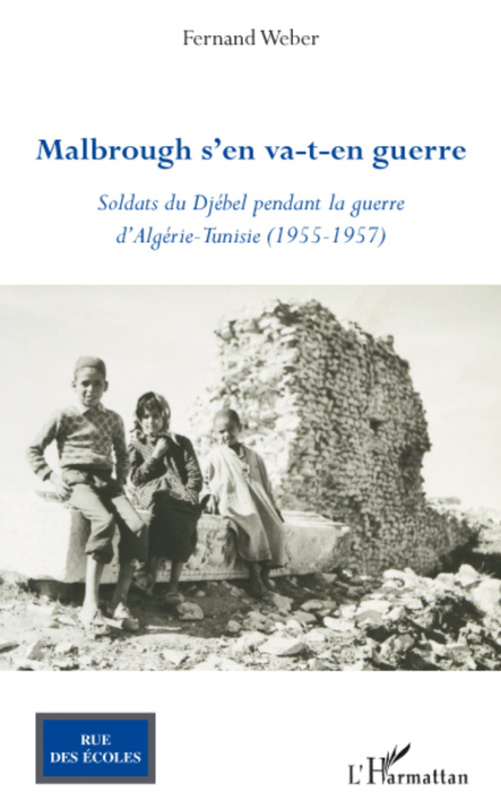 Malbrough s'en va-t-en guerre Soldats du Djébel pendant la guerre d'Algérie - Tunisie (1955 - 1957)