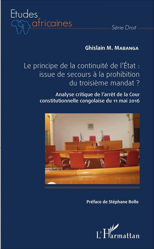 Le principe de la continuité de l'État : issue de secours à la prohibition du troisième mandat ? Analyse critique de l'arrêt de la Cour constitutionnelle congolaise du 11 mai 2016