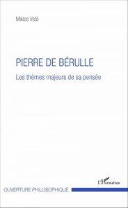 Pierre de Bérulle Les thèmes majeurs de sa pensée