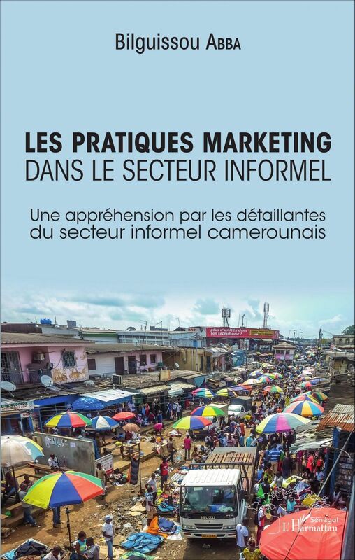 Les pratiques marketing dans le secteur informel Une appréhension par les détaillantes du secteur informel camerounais