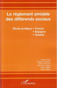 Le règlement amiable des différends sociaux Etude juridique France, Espagne, Québec