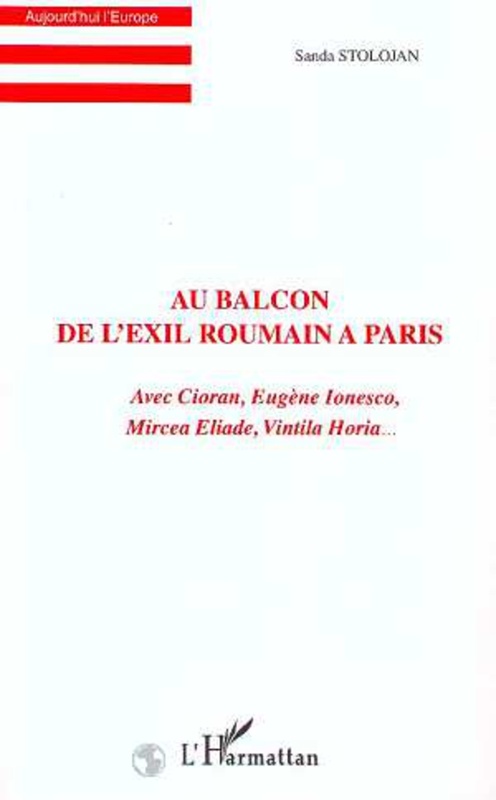 AU BALCON DE L'EXIL ROUMAIN A PARIS Avec Cioran, Eugène Ionesco, Mircea Eliade, Vintila Horia…